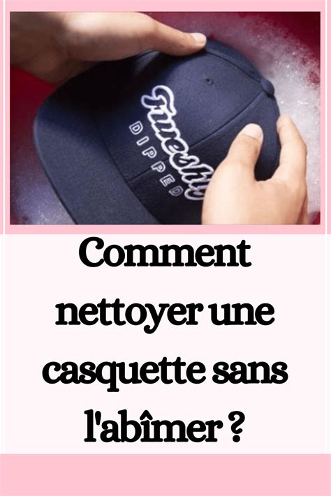 Comment nettoyer une casquette sans l'